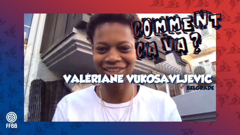 Comment ça va ? Valériane VUKOSAVLJEVIC