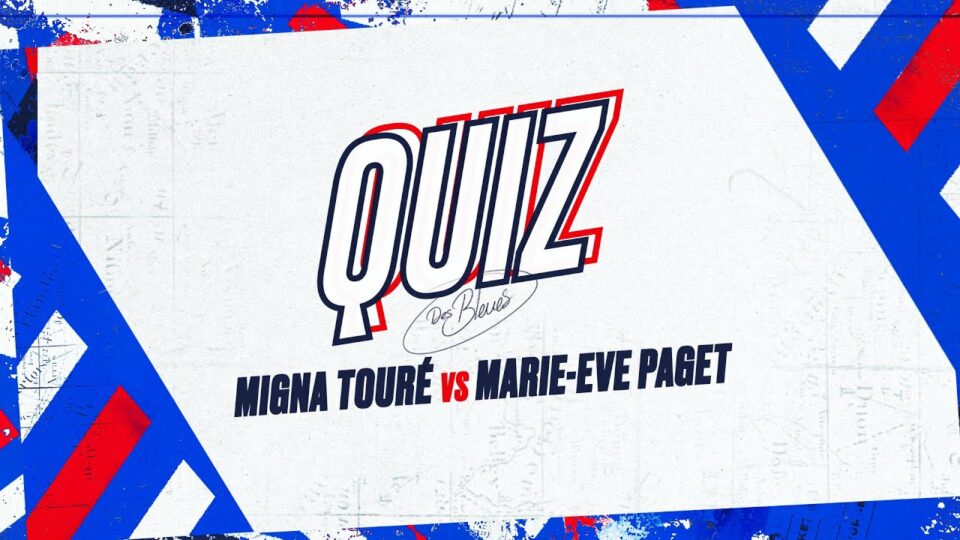 Quiz des Bleues : Mamignan TOURE vs. Marie-Eve PAGET