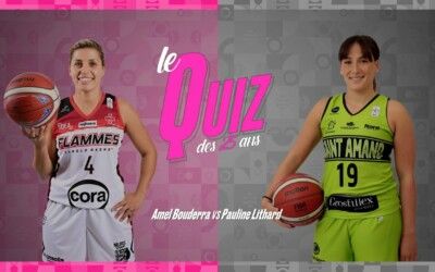 LFB : Le quiz des 25 ans entre Amel BOUDERRA (Charleville-Mézières) et Pauline LITHARD (St Amand)
