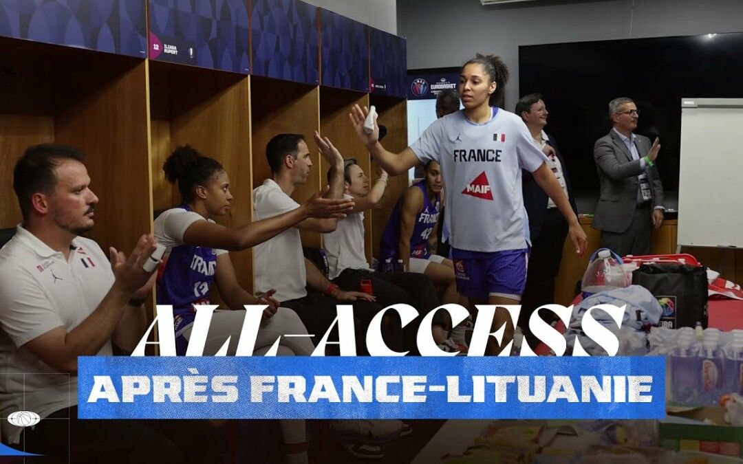 All-Access : Après France – Lituanie
